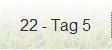 22 - Tag 5