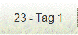 23 - Tag 1