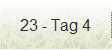 23 - Tag 4
