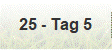 25 - Tag 5